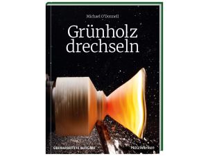 FACHBUCH Grünholz drechseln Michael O´Donnell